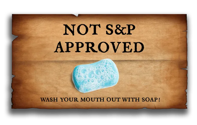 NOT S&P APPROVED, WASH YOUR MOUNTh OUT WITH SOAP!